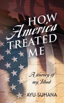 Paperback How America Treated Me: A Journey of My Jihad Book