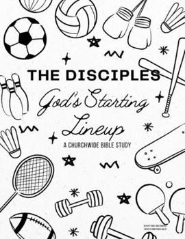 Paperback The Disciples: God's Starting Lineup: A Churchwide Bible Study Book