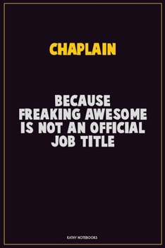 Paperback Chaplain, Because Freaking Awesome Is Not An Official Job Title: Career Motivational Quotes 6x9 120 Pages Blank Lined Notebook Journal Book