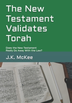 Paperback The New Testament Validates Torah: Does the New Testament Really Do Away With the Law? Book