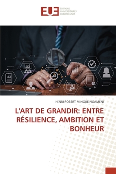 L'Art de Grandir: Entre Résilience, Ambition Et Bonheur (French Edition)