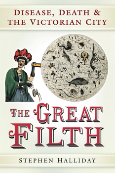 Paperback The Great Filth: Disease, Death & the Victorian City Book