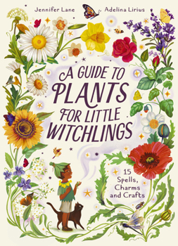 Hardcover A Guide to Plants for Little Witchlings: 15 Spells, Charms and Crafts Book