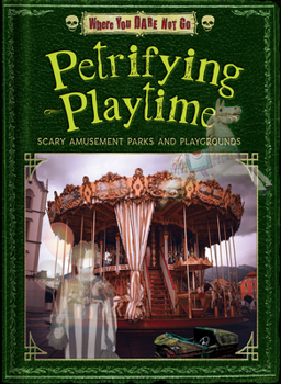 Library Binding Petrifying Playtime: Scary Amusement Parks and Playgrounds Book