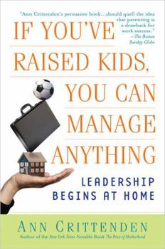 Paperback If You've Raised Kids, You Can Manage Anything: Leadership Begins at Home Book