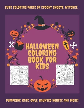 Paperback Halloween Coloring Book For Kids: Cute Coloring Pages Of Spooky Ghosts, Witches, Pumpkins, Cats, Owls, Haunted Houses And More! Book