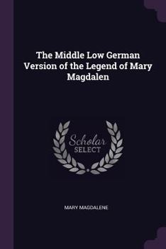 Paperback The Middle Low German Version of the Legend of Mary Magdalen Book