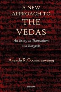 Hardcover A New Approach to the Vedas: An Essay in Translation and Exegesis Book
