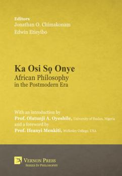 Hardcover Ka Osi Sọ Onye: African Philosophy in the Postmodern Era Book