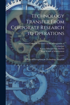 Paperback Technology Transfer From Corporate Research to Operations: Effects of Perceptions on Technology Adoption Book