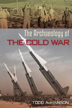 The Archaeology of the Cold War - Book  of the American Experience in Archaeological Perspective