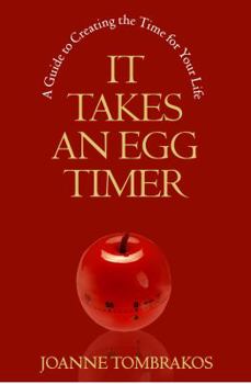 Paperback It Takes An Egg Timer: A Guide To Creating The Time For Your Life Book
