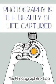 Paperback Photography Is the Beauty of Life Captured: Film Photographers Log Book