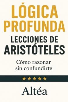 Paperback LÓGICA PROFUNDA Lecciones de Aristóteles: Cómo razonar sin confundirte [Spanish] Book