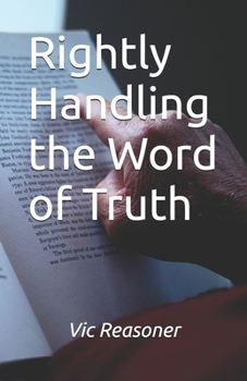 Rightly Handling the Word of Truth