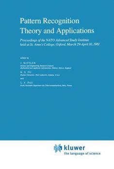 Pattern Recognition Theory and Applications: Proceedings of the NATO Advanced Study Institute Held at St. Anne S College, Oxford, March 29 April 10, 1981