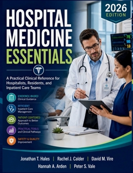 Hospital Medicine Essentials: A Practical Clinical Reference for Hospitalists, Residents, and Inpatient Care Teams