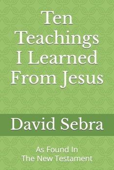 Paperback Ten Teachings I Learned From Jesus: As Found In The New Testament Book