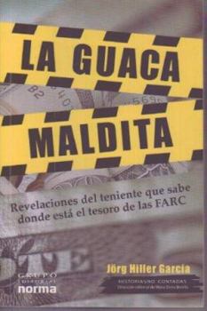 Paperback La Guaca Maldita: Revelaciones del Teniente Que Sabe Donde Esta El Tesoro de Las Farc [Spanish] Book