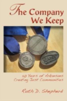 Paperback The Company We Keep: 50 Years of Arkansans Creating Just Communities Book