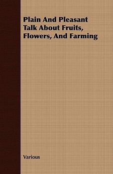 Paperback Plain and Pleasant Talk about Fruits, Flowers, and Farming Book