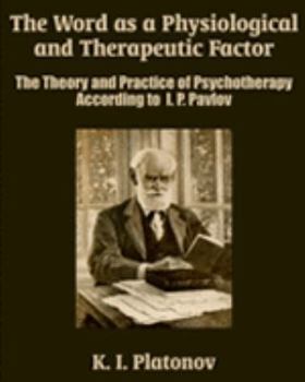 Paperback The Word as a Physiological and Therapeutic Factor: The Theory and Practice of Psychotherapy According to I. P. Pavlov Book