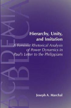 Paperback Hierarchy, Unity, and Imitation: A Feminist Rhetorical Analysis of Power Dynamics in Paul's Letter to the Philippians Book