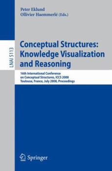 Paperback Conceptual Structures: Knowledge Visualization and Reasoning: 16th International Conference on Conceptual Structures, ICCS 2008, Toulouse, France, Jul Book