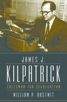 Hardcover James J. Kilpatrick: Salesman for Segregation Book