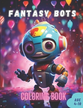 Paperback Fantasy Bots Robot Coloring Book for Kids age (4-12): 50 Futurists Cute Illustrations for Robots Children Coloring Book for Little Toddlers Book