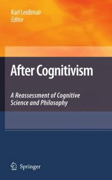 Hardcover After Cognitivism: A Reassessment of Cognitive Science and Philosophy Book