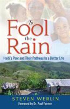 Paperback To Fool the Rain: Haiti's Poor and their Pathway to a Better Life Book