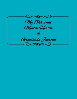 Paperback My Personal Mental Health & Gratitude Journal: Self-Care Notebook Just For You Book