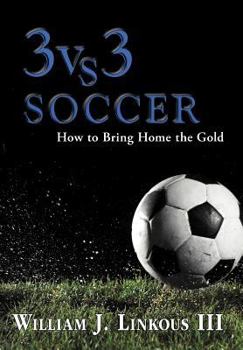 Hardcover 3 vs. 3 Soccer: How to Bring Home the Gold Book