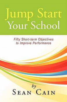 Paperback Jump Start Your School!: Fifty Short-term Objectives to Improve Performance Book