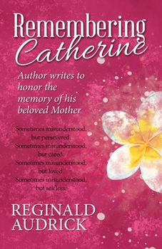 Paperback Remembering Catherine: Author Writes to Honor the Memory of His Beloved Mother Book