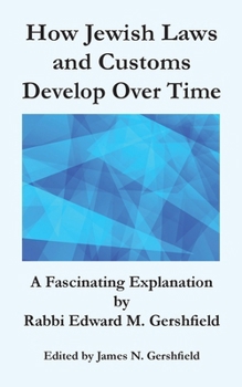 Paperback How Jewish Laws and Customs Develop Over Time: A Fascinating Explanation by Rabbi Edward M. Gershfield Book
