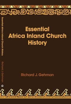 Paperback Essential Africa Inland Church History: Birth and Growth 1895 - 2015 Book