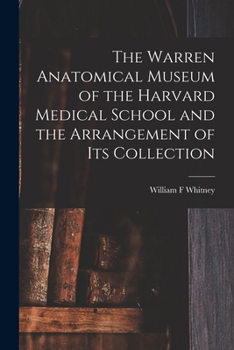 The Warren Anatomical Museum of the Harvard Medical School and the Arrangement of Its Collection