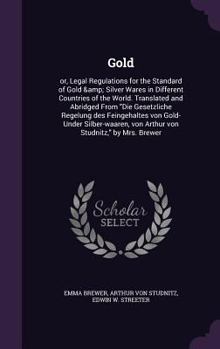 Hardcover Gold: Or, Legal Regulations for the Standard of Gold & Silver Wares in Different Countries of the World. Translated and Abri Book