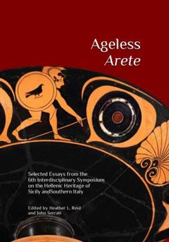 Paperback Ageless Arete: Essays from the 6th Interdisciplinary Symposium on the Hellenic Heritage of Sicily and Southern Italy (The Heritage of Western Greece) Book