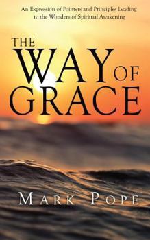Paperback The Way of Grace: An Expression of Spiritual Pointers and Principles Leading to the Wonders of Spiritual Awakening Book