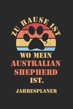 AUSTRALIAN SHEPHERD Jahresplaner: Ohne Datum | Lustiger Aussie Hunde Mama Spruch Terminkalender | Freier Planer für 1 Jahr - 52 Wochen (12 Monate) | ... für Frauchen und Herrchen (German Edition)