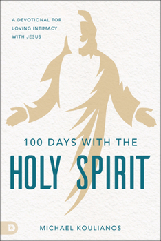 Paperback 100 Days with the Holy Spirit: A Devotional for Loving Intimacy with Jesus Book