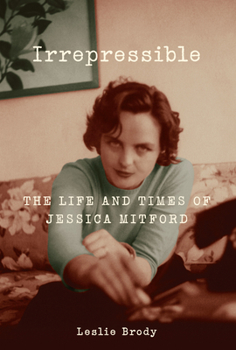 Hardcover Irrepressible: The Life and Times of Jessica Mitford Book