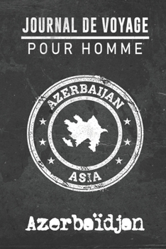 Journal de Voyage pour homme Azerbai¨djan: 6x9 Carnet de voyage I Journal de voyage avec instructions, Checklists et Bucketlists, cadeau parfait pour ... et pour chaque voyageur. (French Edition)