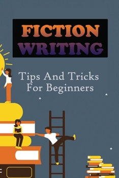 Paperback Fiction Writing: Tips And Tricks For Beginners: Formula For Writing A Fiction Novel Book