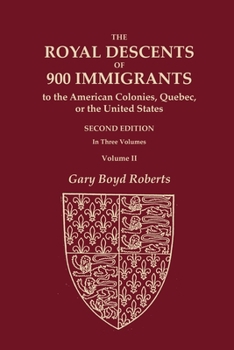 Paperback The Royal Descents of 900 Immigrants to the American Colonies, Quebec, or the United States Who Were Themselves Notable or Left Descendants Notable in Book