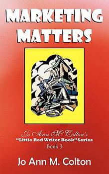 Paperback Marketing Matters: Jo Ann M. Colton's Little Red Writer Book Series Book 3 Book