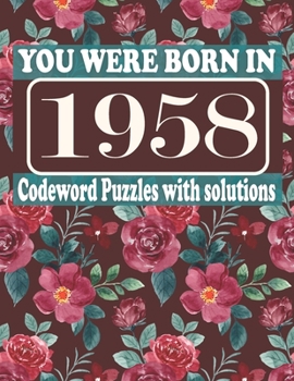 Paperback You Were Born in 1958: Codeword Puzzle Book: Codeword Games for Puzzle Fans & Exciting Codeword Puzzle Book for Adults With Solutions Book